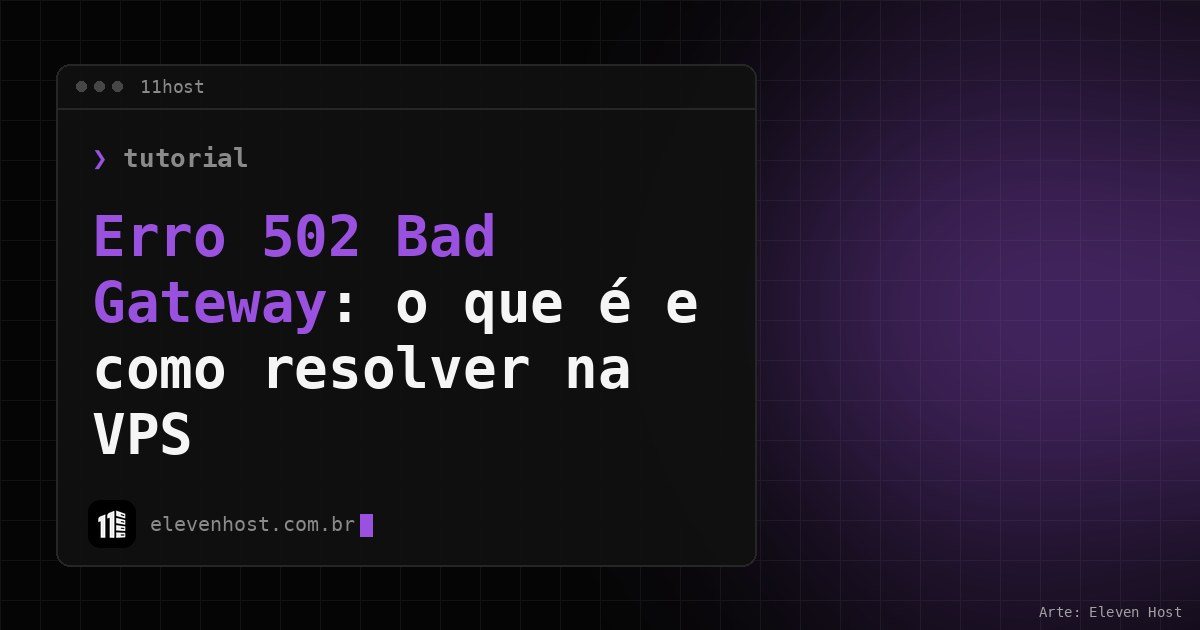 Arte da Eleven Host: janela de terminal com o título: Erro 502 Bad Gateway: o que é e como resolver na VPS