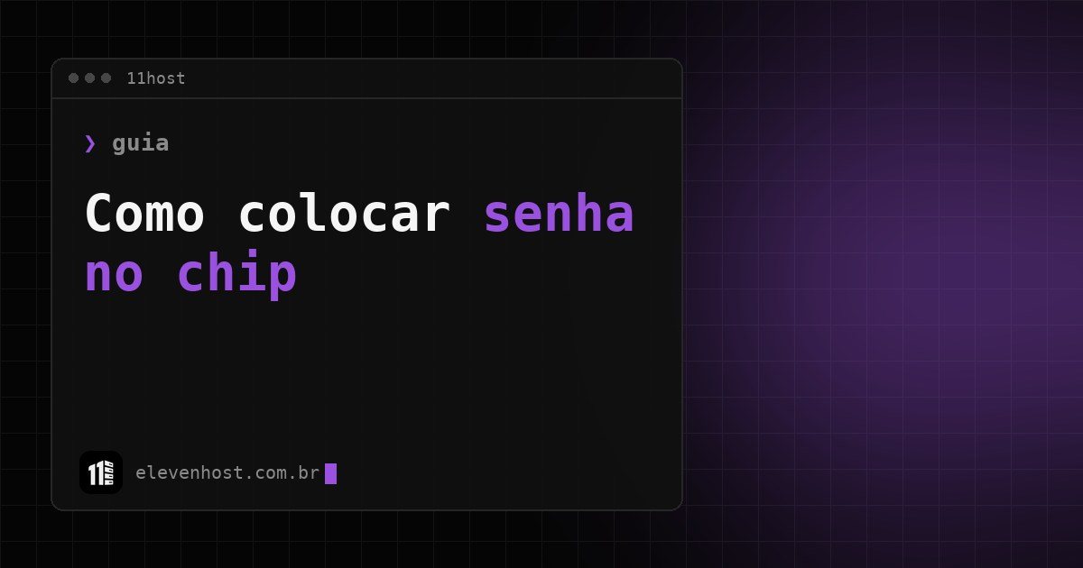 Arte da Eleven Host com o título Como colocar senha no chip em fundo escuro e roxo