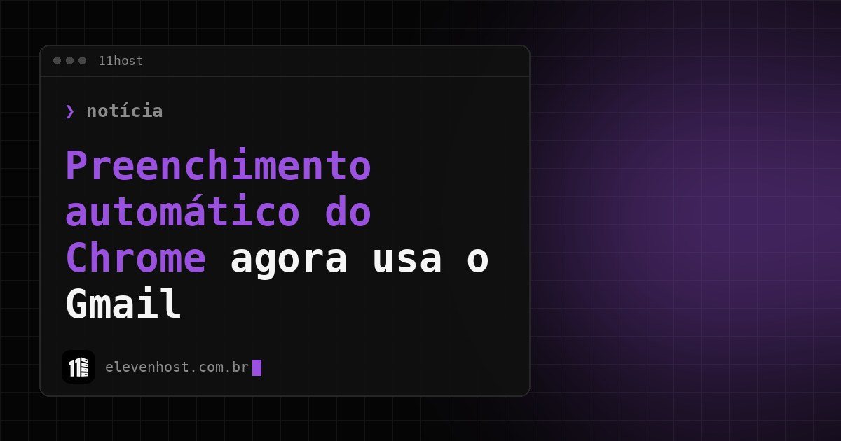 Arte da Eleven Host: janela de terminal com o título: Preenchimento automático do Chrome agora usa o Gmail