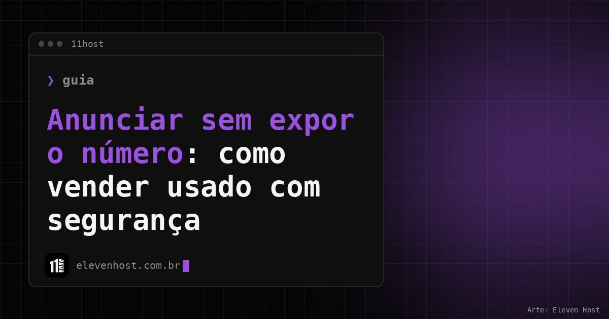 Arte da Eleven Host: janela de terminal com o título: Anunciar sem expor o número: como vender usado com segurança