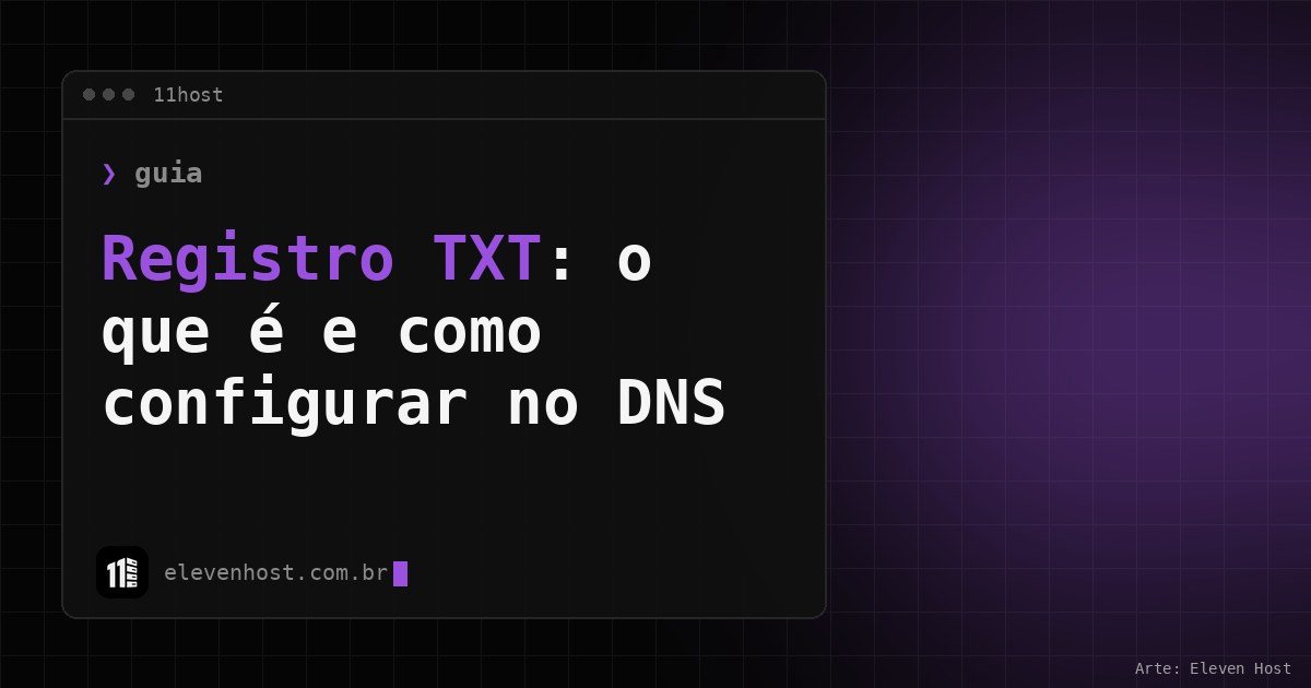 Arte da Eleven Host: janela de terminal com o título: Registro TXT: o que é e como configurar no DNS