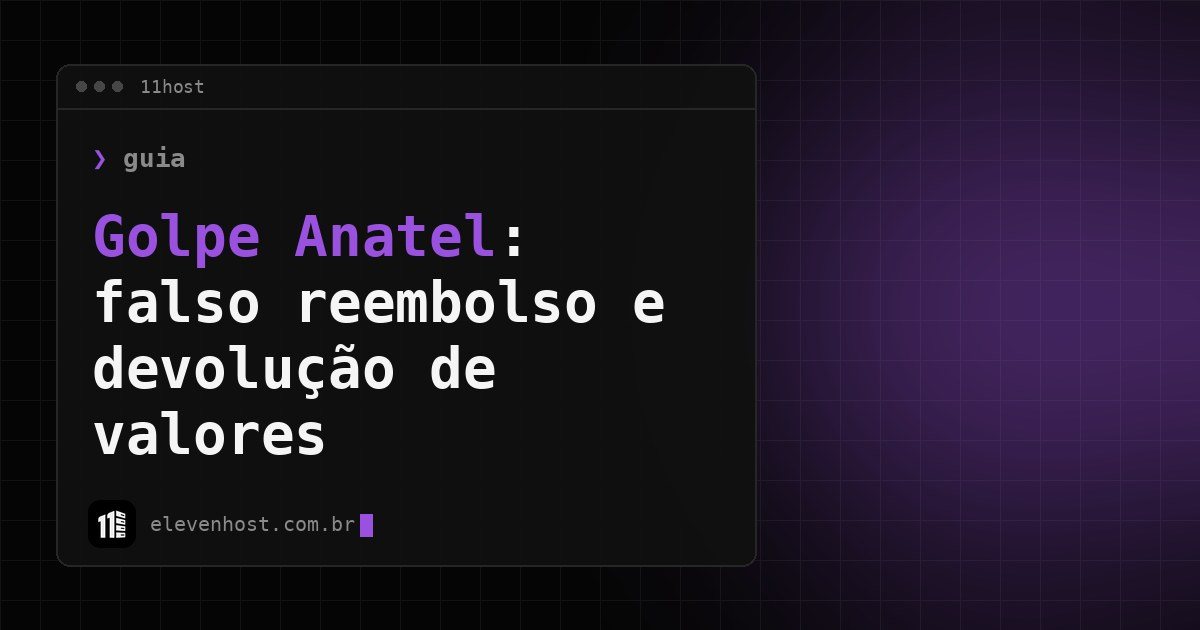 Arte da Eleven Host: janela de terminal com o título: Golpe Anatel: falso reembolso e devolução de valores