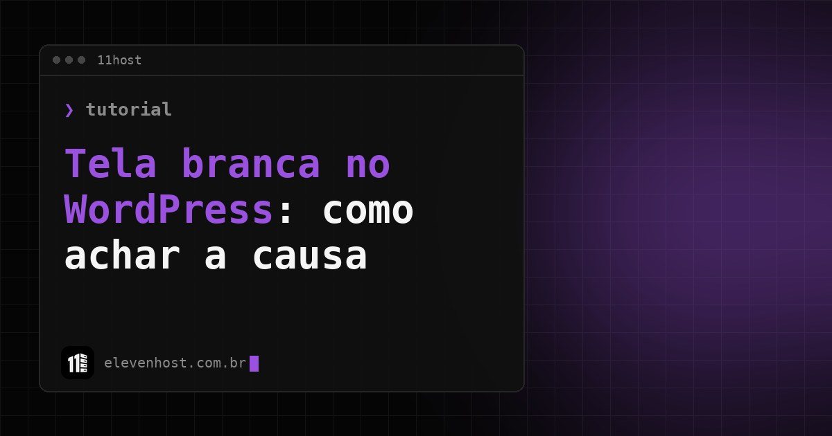 Arte da Eleven Host: janela de terminal com o título: Tela branca no WordPress: como achar a causa e resolver