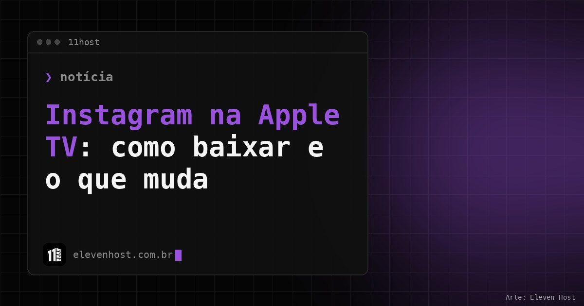Arte da Eleven Host: janela de terminal com o título: Instagram na Apple TV: como baixar e o que muda