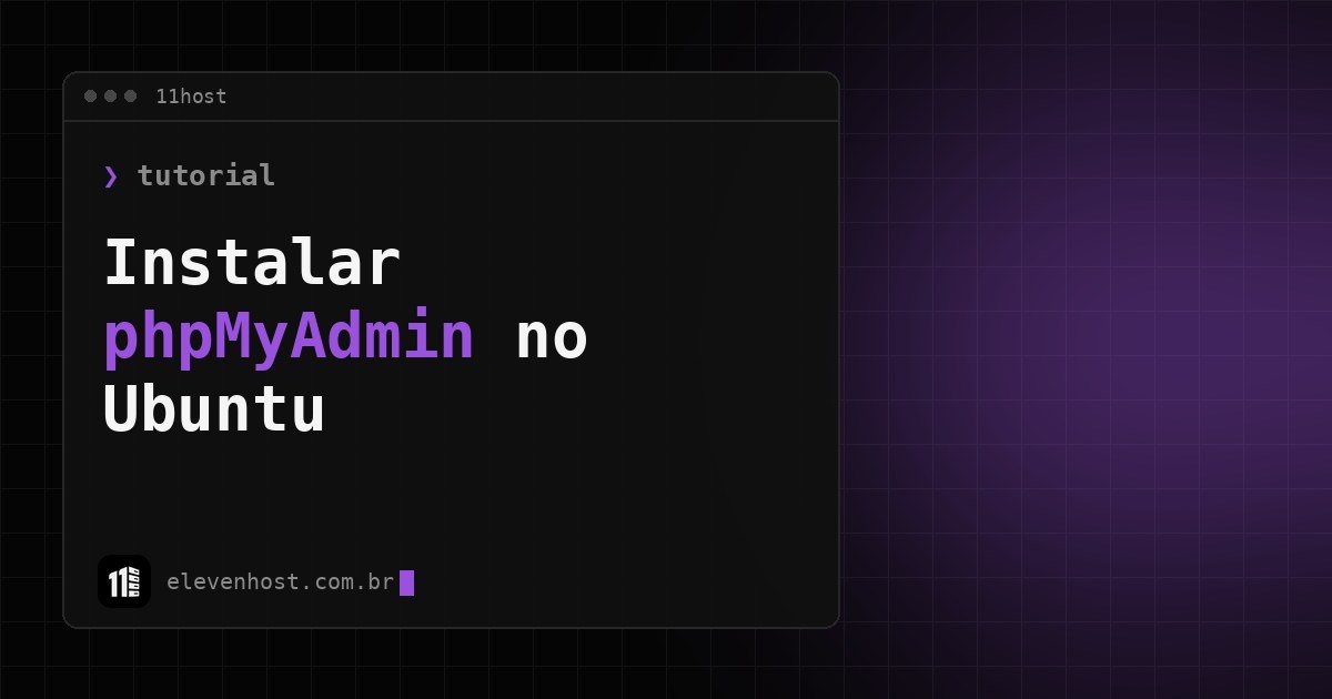Arte da Eleven Host: janela de terminal com o título: Instalar phpMyAdmin no Ubuntu: passo a passo na VPS