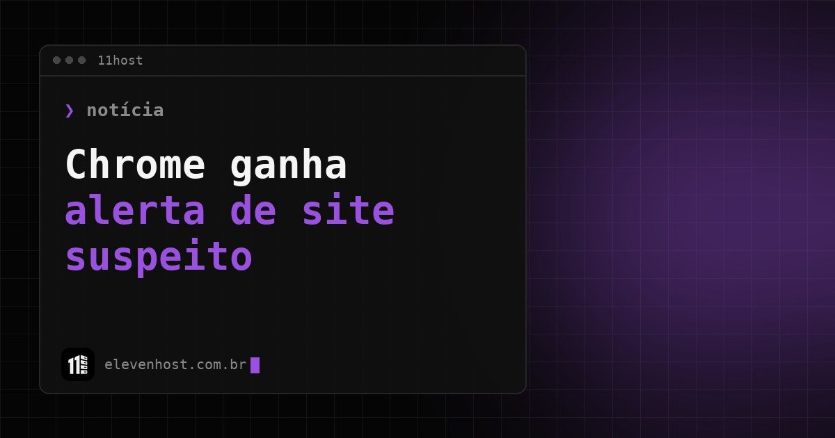 Arte da Eleven Host com janela de terminal e o texto Chrome ganha alerta de site suspeito