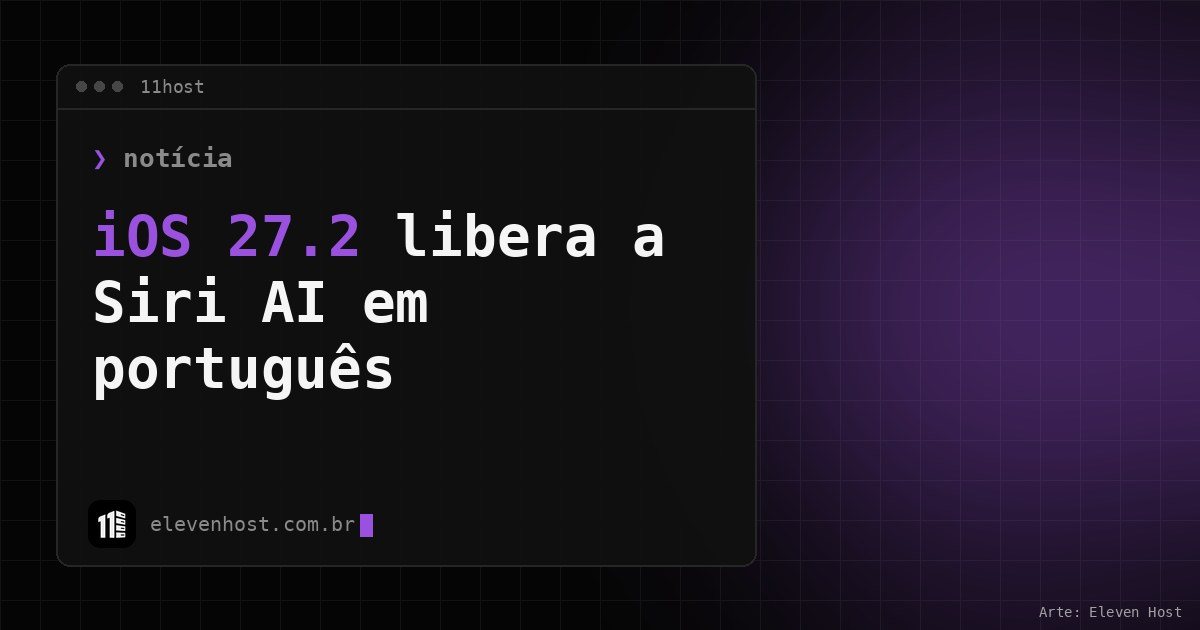 Arte da Eleven Host: janela de terminal com o título: iOS 27.2 libera a Siri AI em português: como ativar