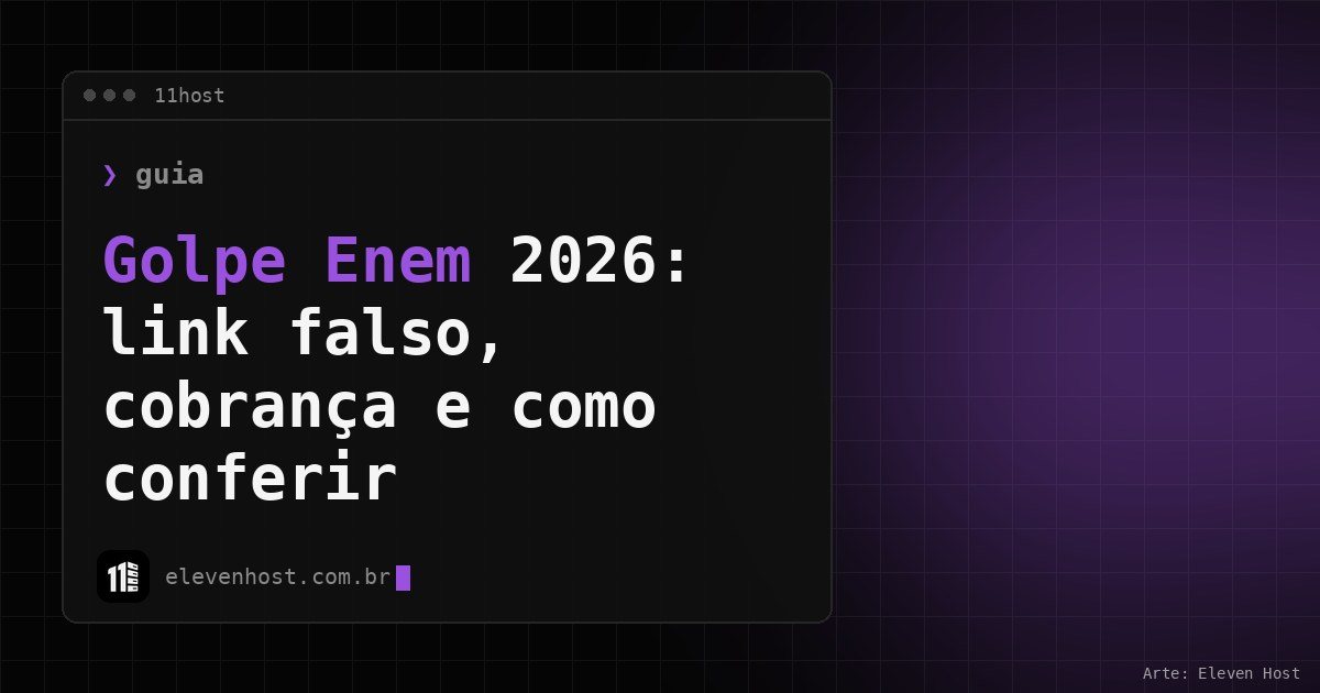 Arte da Eleven Host: janela de terminal com o título: Golpe Enem 2026: link falso, cobrança e como conferir