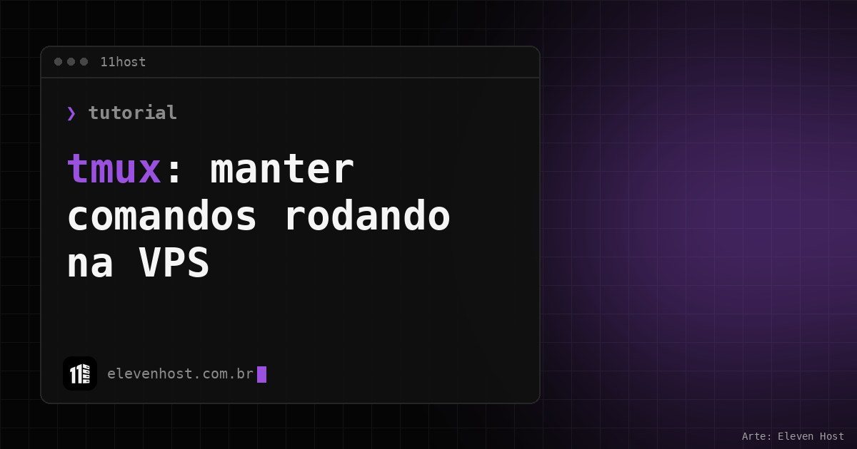Arte da Eleven Host: janela de terminal com o título: tmux: como manter comandos rodando na VPS