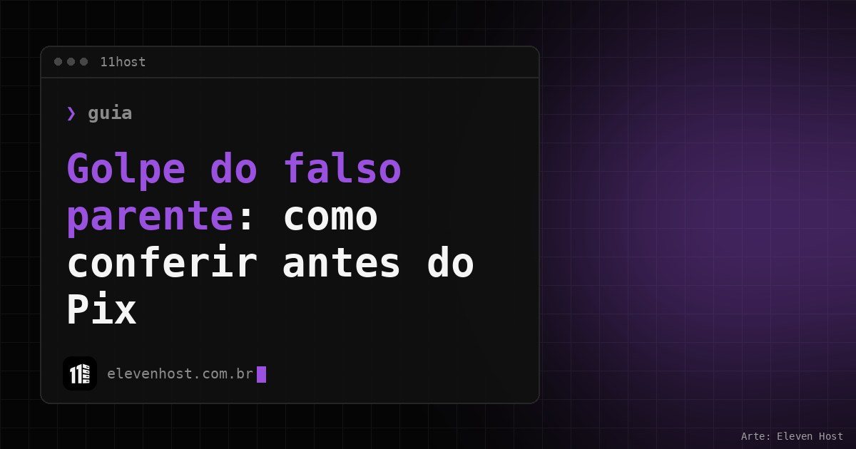 Arte da Eleven Host: janela de terminal com o título: Golpe do falso parente: como conferir antes do Pix