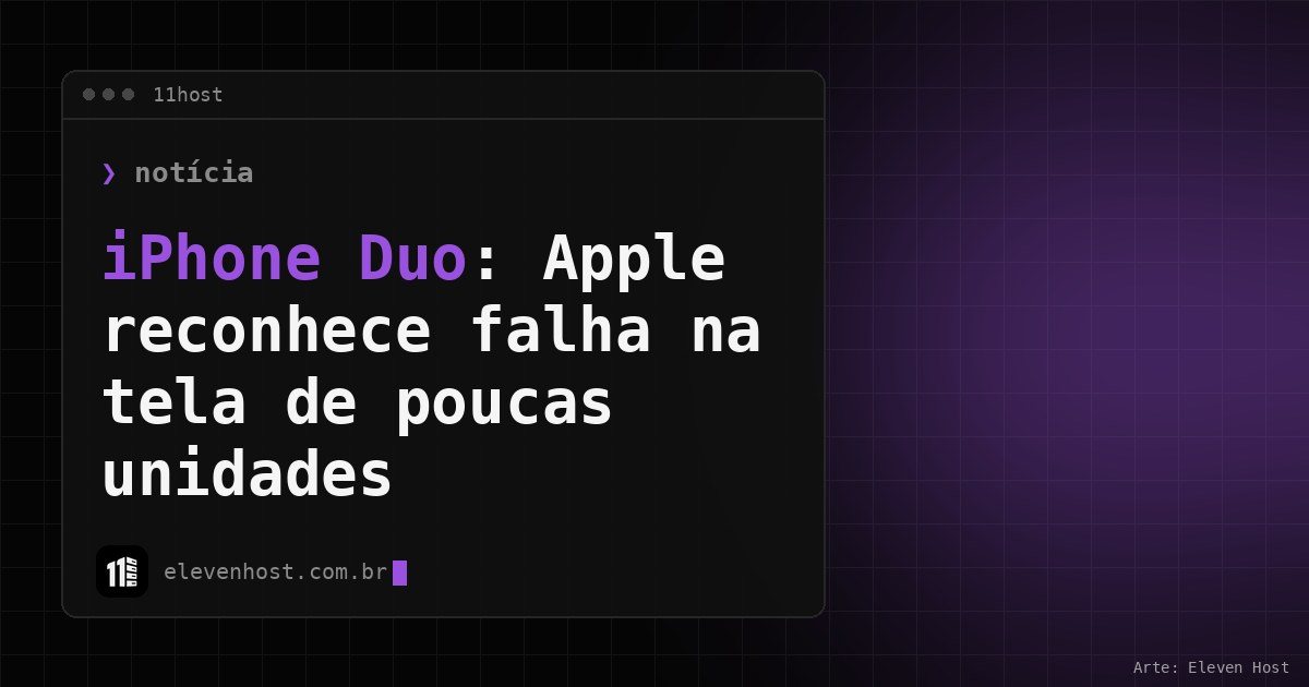 Arte da Eleven Host: janela de terminal com o título: iPhone Duo: Apple reconhece falha na tela de poucas unidades
