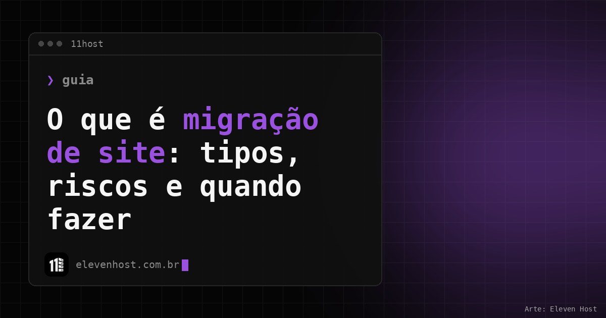 Janela de terminal da Eleven Host com o título O que é migração de site: tipos, riscos e quando fazer