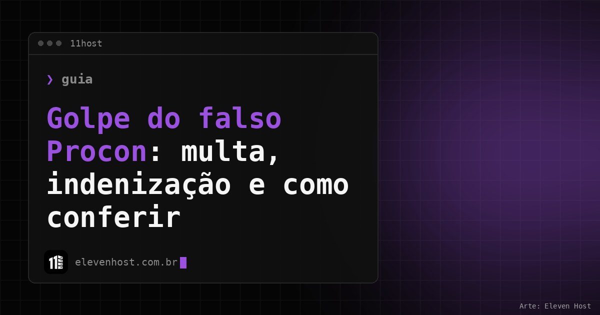Arte da Eleven Host: janela de terminal com o título: Golpe do falso Procon: multa, indenização e como conferir