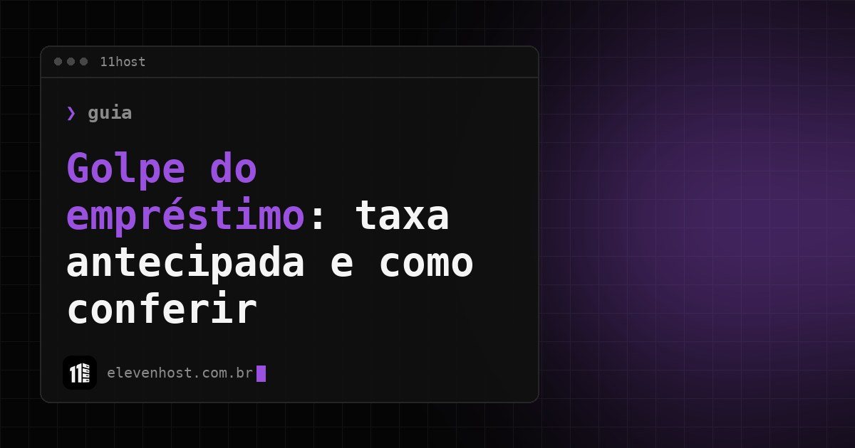 Arte da Eleven Host: janela de terminal com o título: Golpe do empréstimo: taxa antecipada e como conferir