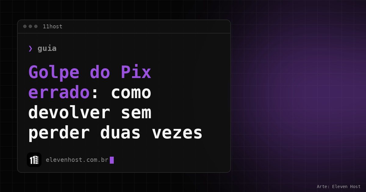 Arte da Eleven Host: janela de terminal com o título: Golpe do Pix errado: como devolver sem perder duas vezes