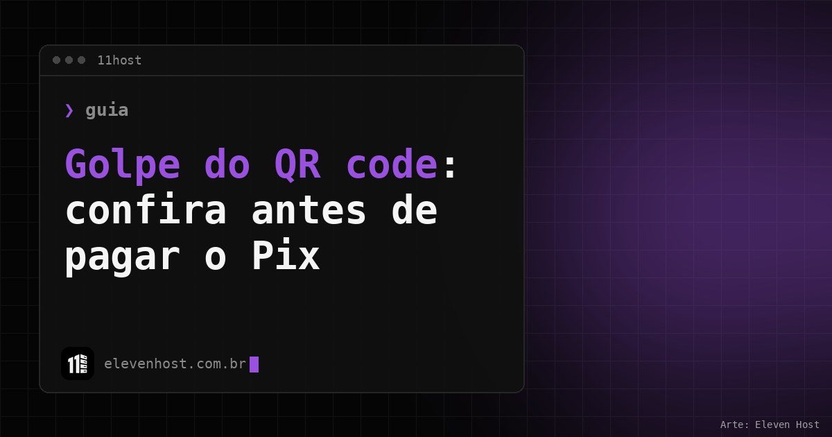 Arte da Eleven Host: janela de terminal com o título: Golpe do QR code: como conferir antes de pagar o Pix
