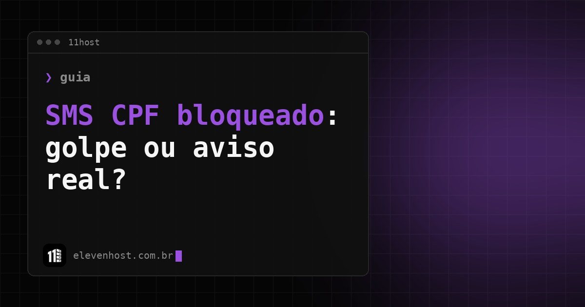Arte da Eleven Host: janela de terminal com o título: SMS CPF bloqueado: golpe ou aviso real? Como conferir