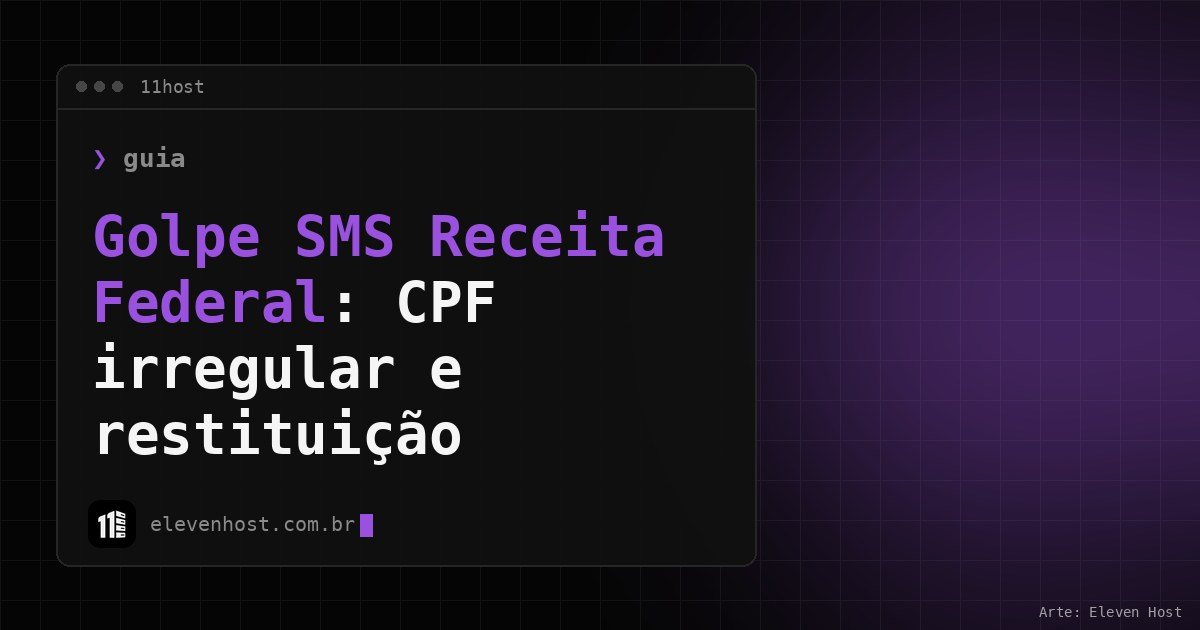 Arte da Eleven Host: janela de terminal com o título: Golpe SMS Receita Federal: CPF irregular e restituição